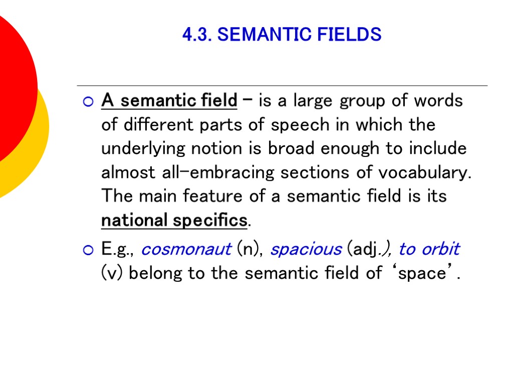 4.3. SEMANTIC FIELDS A semantic field - is a large group of words of